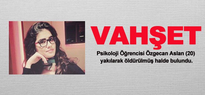 Özgecan Aslan Yakılarak Öldürüldü