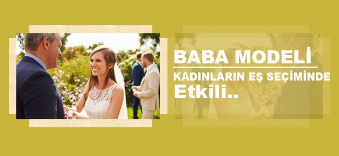 Baba Modeli Kadınların Eş Seçiminde Etkili!