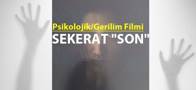 Psikolojik/Gerilim Film Sekerat 'Son'