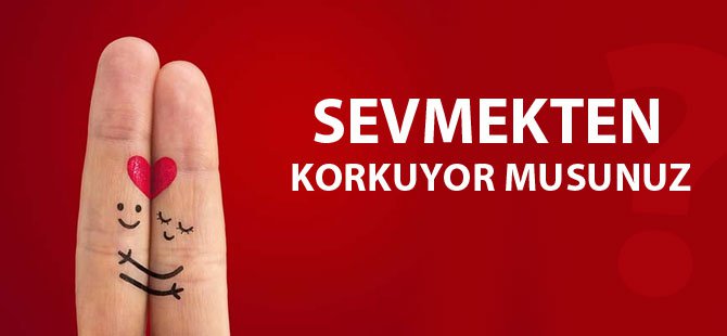 Sevmekten Korktuğunuzu Gösteren 5 Davranış