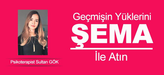 Geçmişin Yüklerini Şema ile Atın
