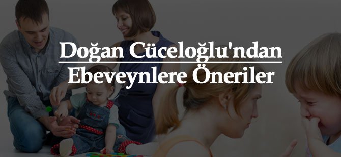 Doğan Cüceloğlu'ndan Ebeveynlere Öneriler