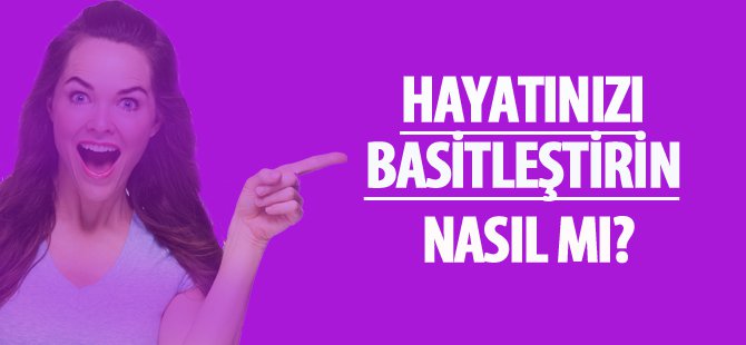 Hayatınızı Basitleştirin!