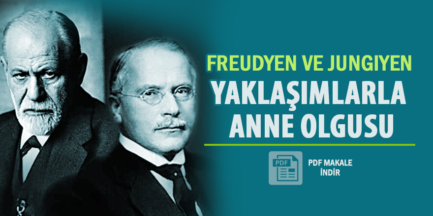 Freudyen ve Jungiyen Yaklaşımlarla Anne Olgusu