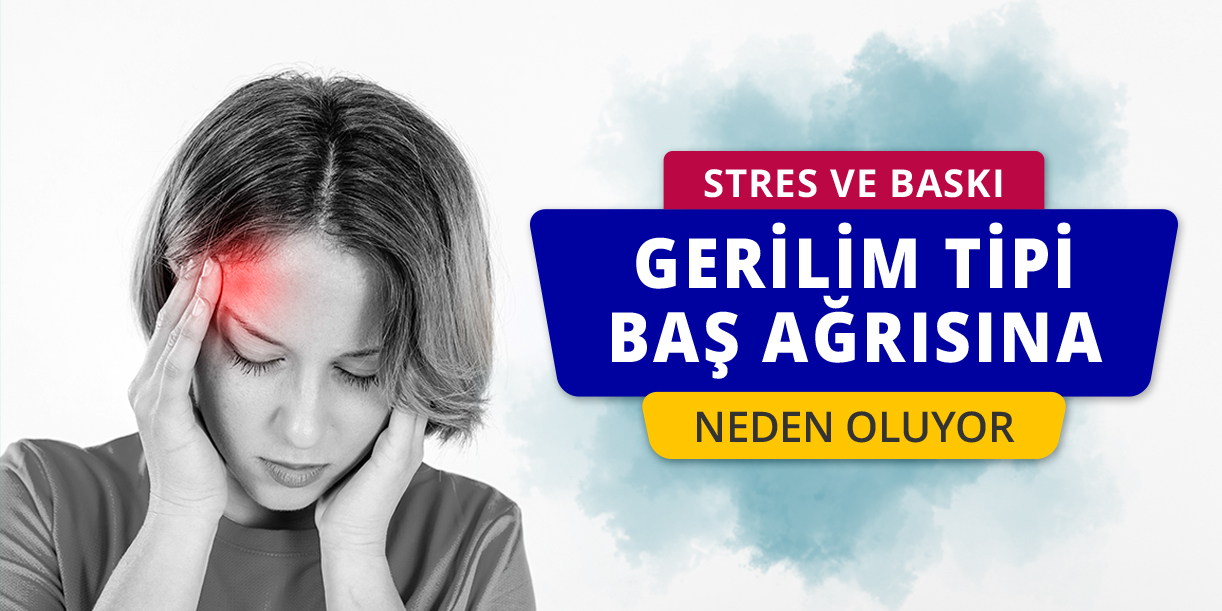 Stres ve baskı gerilim tipi baş ağrısına neden oluyor