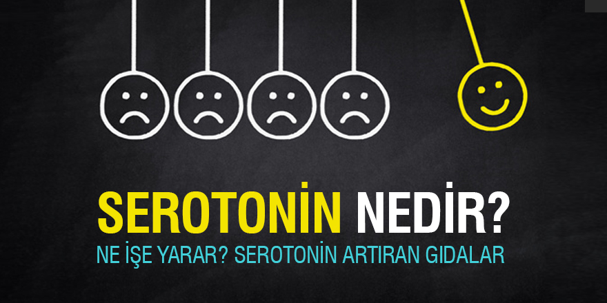 Serotonin nedir? Ne işe yarar? Serotonini arttıran gıdalar