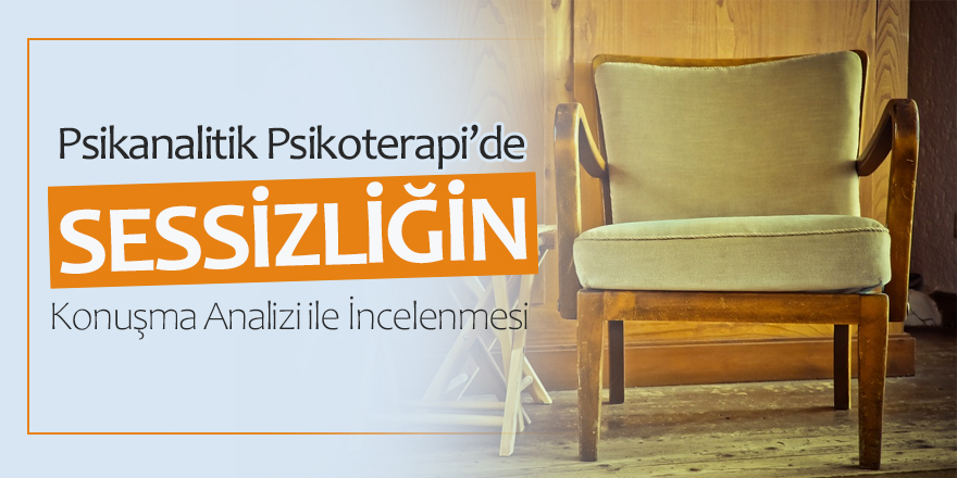 Psikanalitik Seanslardaki Sessizliğin Konuşma Analizi ile İncelenmesi