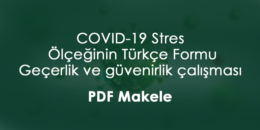 COVID-19 Stres Ölçeğinin Türkçe Formu: Geçerlik ve güvenirlik çalışması