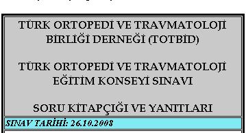 Türk Ortopedi ve Travmatoloji Eğitim Konseyi Sınavı Soru Kitapçığı ve Yanıtları