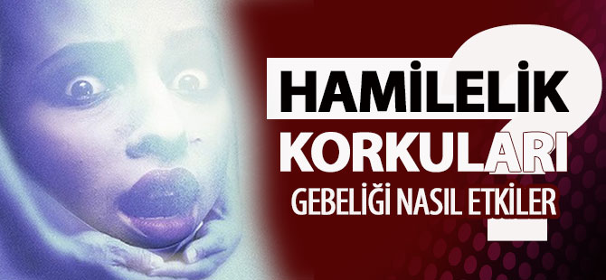 Hamilelik Döneminde Yaşanan Korkular