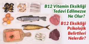 B12 (Kobalamin) Vitamin Eksikliği Tedavi Edilmezse Ne Olur? / B12 Eksikliği Psikolojik Belirtileri Nelerdir?