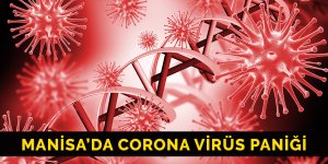 Manisa’da corona virüs paniği: Rehber kadın gözlem altına alındı
