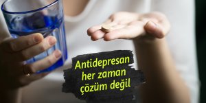 Antidepresan her zaman çözüm değil