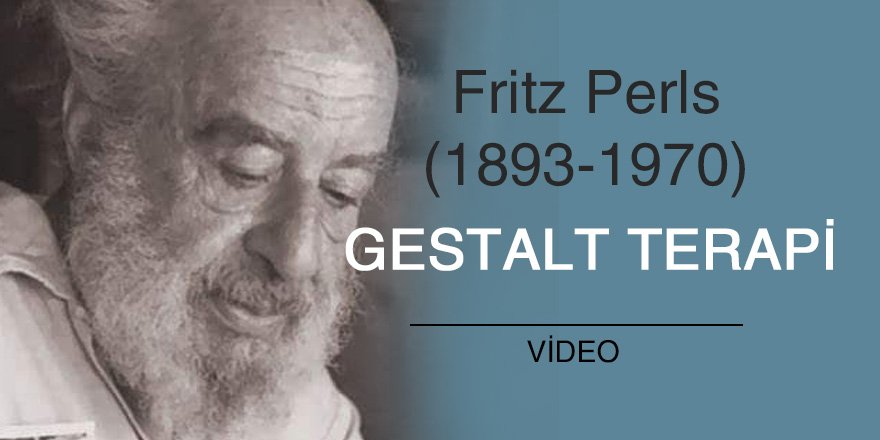 Frederick S. Perls & Geştalt Terapi